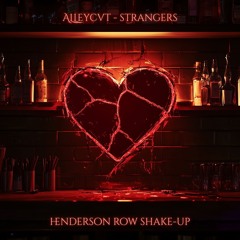 ALLEYCVT - STRANGERS [HENDERSON ROW SHAKE-UP]