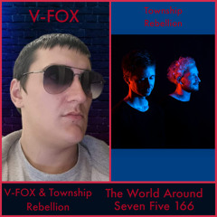 V-FOX & Township Rebellion - The World Around Seven Five 166 (Guest Mix Township Rebellion)