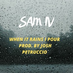 When It Rains I Pour Prod. By Josh Petruccio