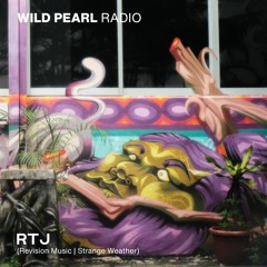 Wild Pearl Radio - RTJ (Revision Music/Strange Weather)
