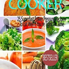 Read Pressure Cooker 25 Superfast Power Pressure Recipes To Eat Well If Youre Tight On Time