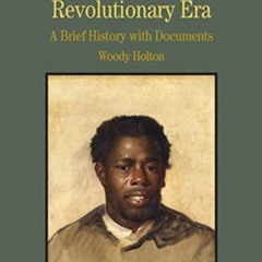 [GET] EPUB KINDLE PDF EBOOK Black Americans in the Revolutionary Era: A Brief History with Documents