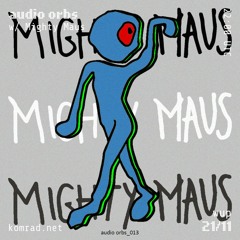 audio orbs 013 w/ Mighty Maus