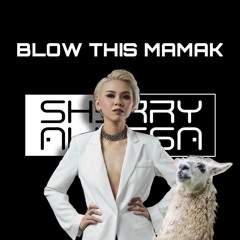 Blow This Mamak (Sherry Alyssa Mashup)