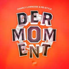 Charly Lownoise & Re-Style - Der Moment [Be Yourself Music]