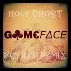 Game Face - Holy Ghost (Mooley Remix) [2014]