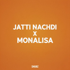 JATTI NACHDI X MONALISA (FREE DL)