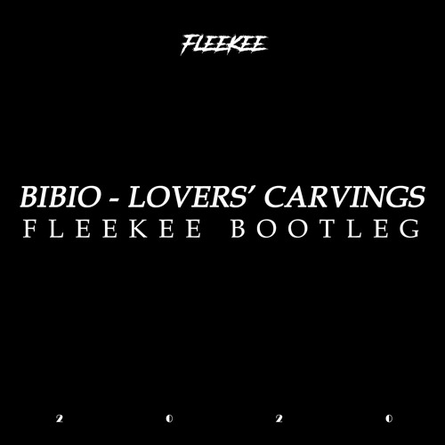 BIBIO - LOVERS' CARVING (FLEEKEE BOOTLEG)