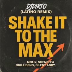 Shake it to the Max - (DJDIRTO Latino Bootleg Remix) MOLIY, Shenseea, Skillibeng, Silent Addy