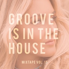 GROOVE IS IN THE HOUSE | MIXTAPE VOL. 15