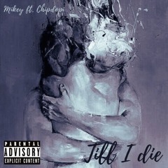 Till I Die - Mikeyy (ft. Chipdopi)