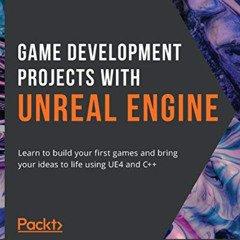 Get KINDLE 📒 Game Development Projects with Unreal Engine: Learn to build your first