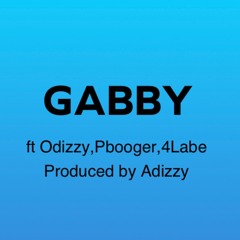 Gabby ft Odizzy,Pbooger,4Labe Produced by Adizzy
