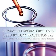[GET] EBOOK 💏 Common Laboratory Tests Used by TCM Practitioners by  Partha Banerjee