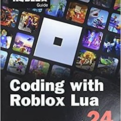 READ/DOWNLOAD*! Coding with Roblox Lua in 24 Hours: The Official Roblox Guide (Sams Teach Yourself)