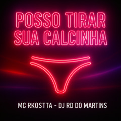 MC RKOSTTA - POSSO TIRAR SUA CALCINHA [ DJ RD DO MARTINS ]