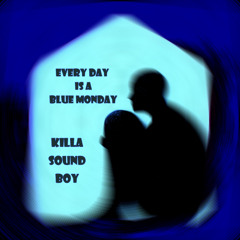 Every Day is a Blue Monday (Sad Day)