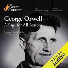 Get [PDF EBOOK EPUB KINDLE] George Orwell: A Sage for All Seasons by  Michael Shelden