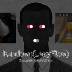 Rundown(LazyFlow)SpazzMNHxNoPoliticin(prod solid)