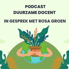 Duurzame Docent Podcast - Rosa Groen (winnaar Duurzame Docent Verkiezing 2022 ho)