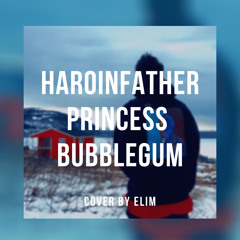 haroinfather - princess bubblegum (cover by Elim)
