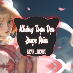 Không Trọn Vẹn Nữa - Kenz Remix
