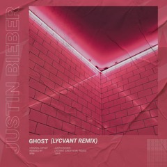 Justin Bieber - Ghost (Lycvant Remix)