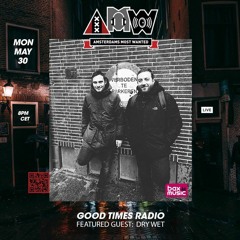 Good Times Radio Episode 234 Dry Wet In The Mix!