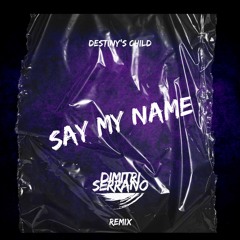 Destiny's Child - Say My Name (Dimitri Serrano Remix)