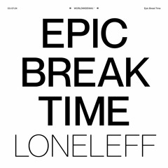 EPICBREAKTIME - Loneleff