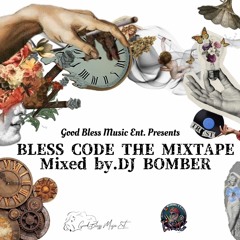 BLESS CODE THE MIXTAPE MIXED BY.DJ BOMBER