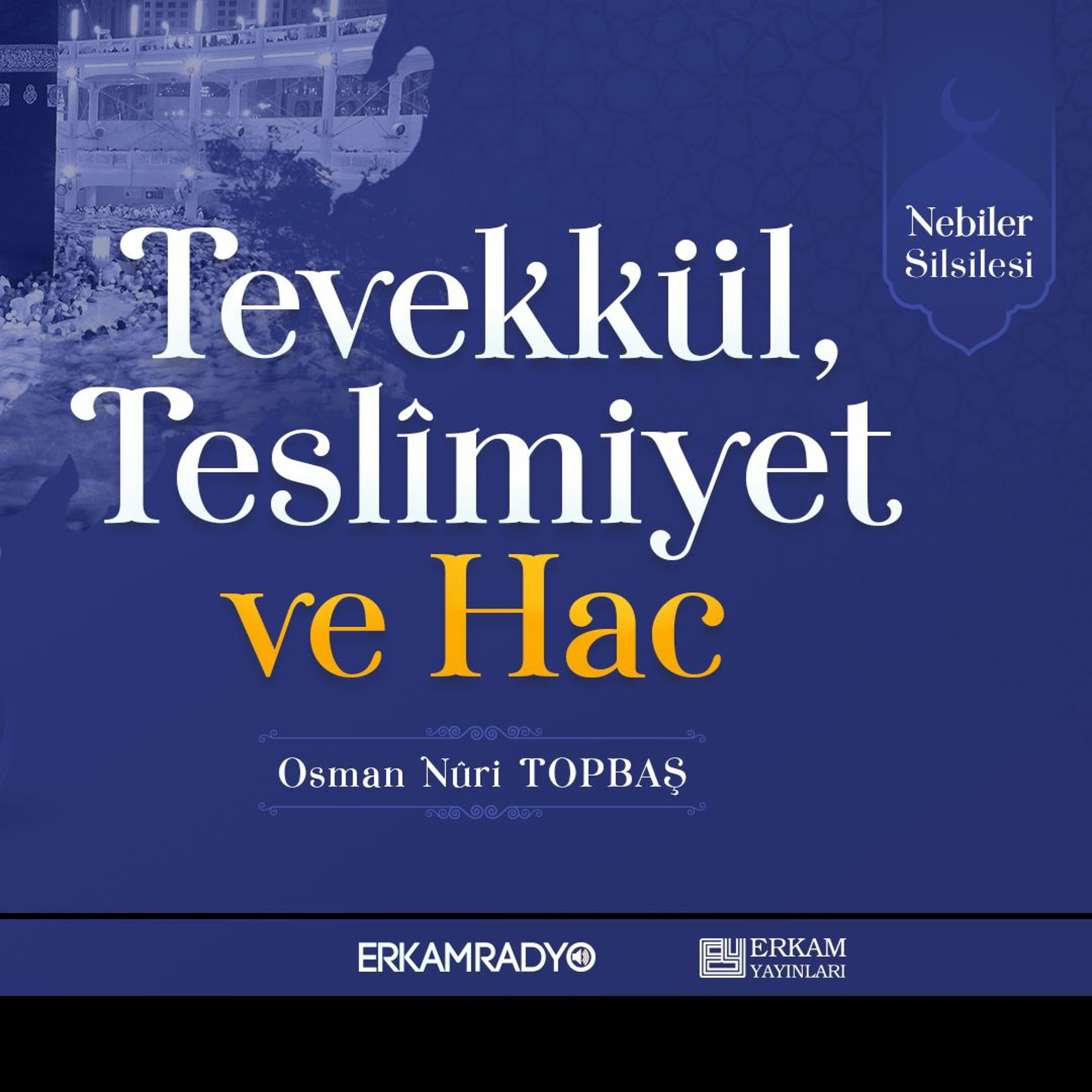 Tevekkül, Teslimiyet ve Hac (Nebiler Silsilesi 11 - Sesli Kitap) - Osman Nuri Topbaş