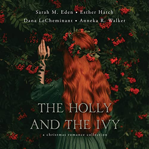 DOWNLOAD KINDLE 📕 The Holly and the Ivy by  Sarah M. Eden,Anneka R. Walker,Esther Ha