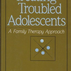 [GET] EPUB 💛 Treating Troubled Adolescents: A Family Therapy Approach by  H. Charles