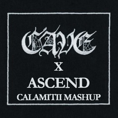 CAVE x Ascend (CALAMITII Mashup)