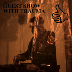 GUEST SHOW WITH TRAUMA