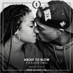 About To Blow Presents: It's A Love Thing - Balamii Valentines Special 2022