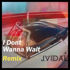 I Dont Wanna Wait JVidal remix
