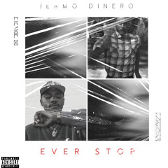 Jermo Dinero - Ever Stop (freestyle)