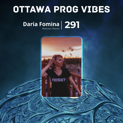 Ottawa Prog Vibes 291 - Daria Fomina (Moscow, Russia)