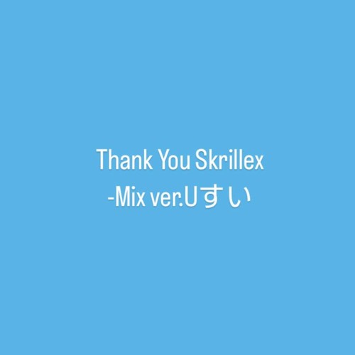 Thank You Skrillex - Mix Ver.Uすい