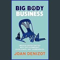 Ebook PDF  📖 Big Body Business: Obvious Opportunities with the Overweight, Overlooked, and Underse