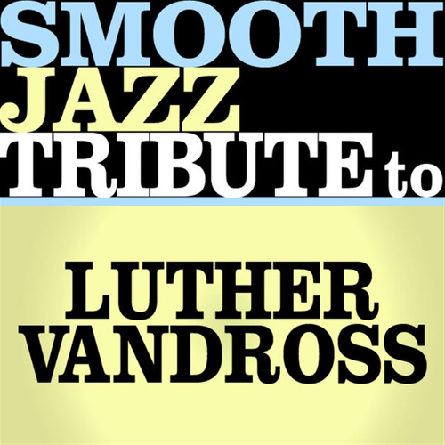 Stream Smooth Jazz All Stars Listen to Tribute to Luther Vandross playlist online for free on Stream Smooth Jazz All Stars Listen to Tribute to Luther Vandross playlist online for free on