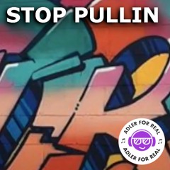 Adler For Real - Stop Pullin