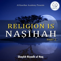 Religion is Naṣīhah Part 2
