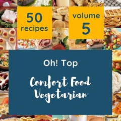 Kindle⚡online✔PDF Oh! Top 50 Comfort Food Vegetarian Recipes Volume 5: Happiness is W