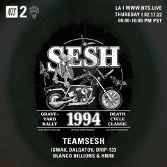 TeamSESH NTS 17th February 2022: Blanco Billions, Ismail Dalgatov, drip-133 & hnrk
