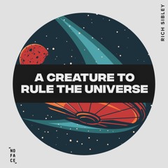 Rich Sibley - A Creature To Rule The Universe
