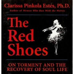 [GET] EBOOK EPUB KINDLE PDF The Red Shoes: On Torment and the Recovery of Soul Life b