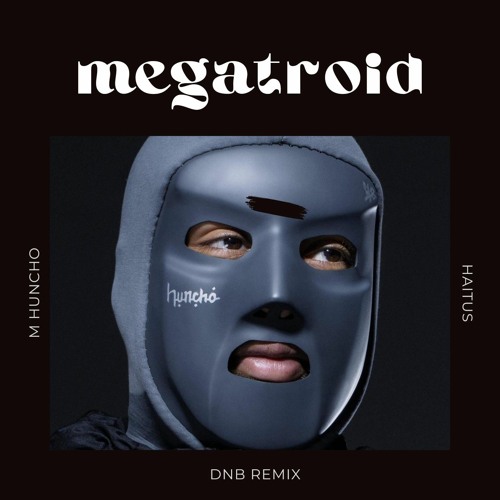 M Huncho - Hiatus (megatroid DnB bootleg)